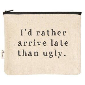 I'd Rather Arrive Late Than Ugly Zipper Pouch
